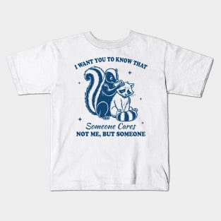 I want you to know that someone cares not me but someone Kids T-Shirt
